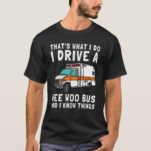 Das ist, was ich fahre Wee Woo Bus Ambulance EMS T-Shirt