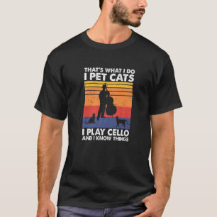 Das ist, was ich füttere Katzen ich spiele Cello u T-Shirt