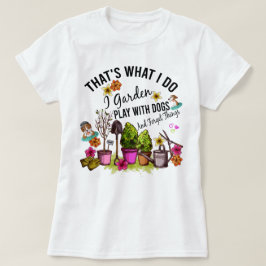 Das ist, was ich Garden spielen mit Hunden und ver T-Shirt