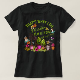 Das ist, was ich Garden spielen mit Hunden und ver T-Shirt