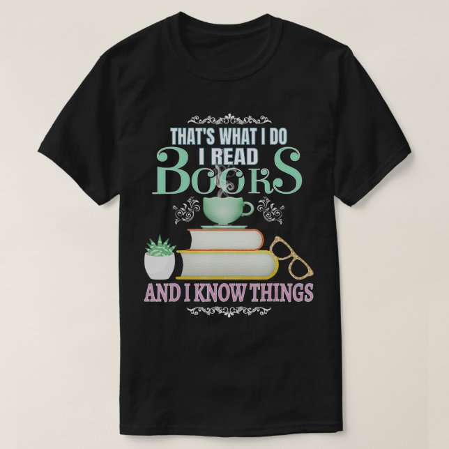 DAS IST, WAS ICH LESE BÜCHER UND ICH WEISS DINGE b T-Shirt (Design vorne)