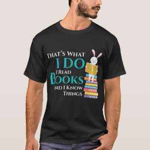Das ist, was ich lese Bücher und ich weiß Dinge - T-Shirt