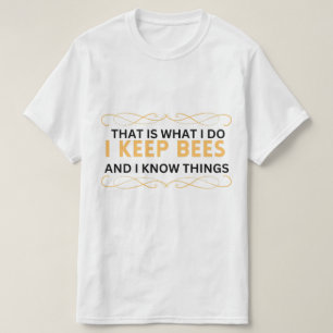 das ist, was ich mache, Bienen behalten und ich we T-Shirt