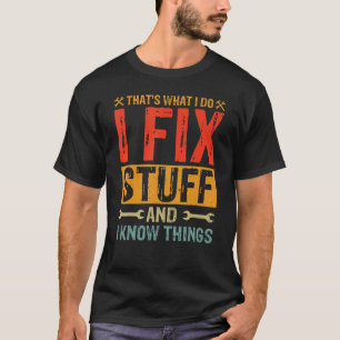 Das ist, was ich mache ich reparieren Stuff and Th T-Shirt