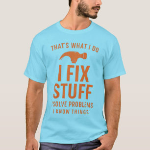 Das ist, was ich tue Dinge reparieren, Probleme T-Shirt
