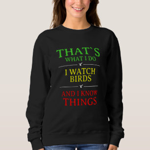 Das ist was ich tue, ich beobachte Vögel Sweatshirt