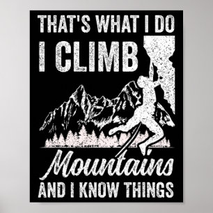 Das ist, was ich tue, ich besteige Berge und ich k Poster