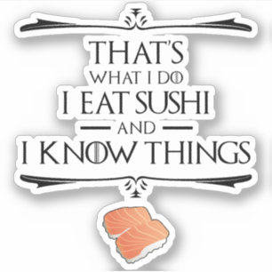 Das ist was ich tue, ich esse Sushi und ich kenne Aufkleber