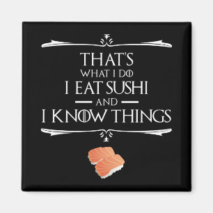 Das ist, was ich tue, ich esse Sushi und ich kenne Magnet