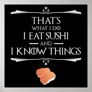 Das ist, was ich tue, ich esse Sushi und ich kenne Poster