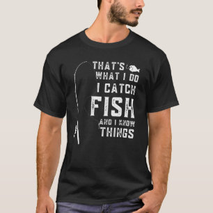 Das ist was ich tue Ich fange Fische und ich kenne T-Shirt