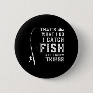 Das ist was ich tue, ich fange Fische und ich weiß Button