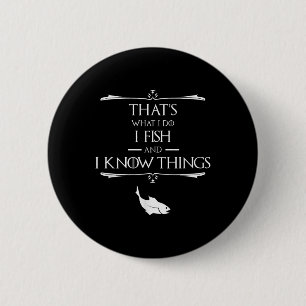 Das ist was ich tue Ich fische und ich weiß Dinge Button