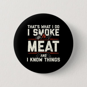 Das ist was ich tue, ich räuchere Fleisch, ich ken Button