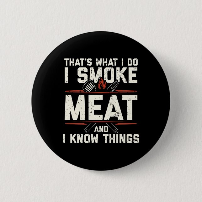 Das ist was ich tue, ich räuchere Fleisch, ich ken Button (Vorderseite)