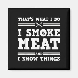 Das ist was ich tue, ich räuchere Fleisch und ich Magnet