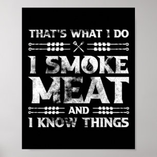 Das ist was ich tue, ich räuchere Fleisch und ich Poster