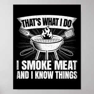Das ist was ich tue, ich räuchere Fleisch und ich Poster
