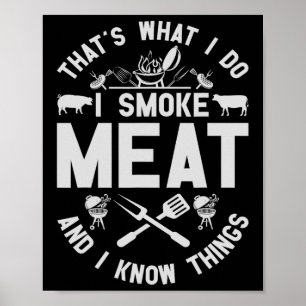 Das ist was ich tue, ich räuchere Fleisch und ich Poster