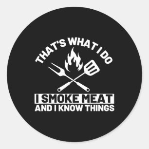 Das ist was ich tue, ich räuchere Fleisch und ich Runder Aufkleber