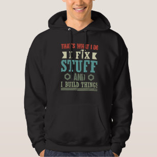 Das ist, was ich tue, ich repariere Sachen und bau Hoodie