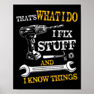 Das ist was ich tue, ich repariere Sachen und ich  Poster