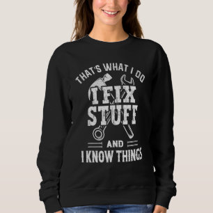 Das ist, was ich tue, ich repariere Sachen und ich Sweatshirt