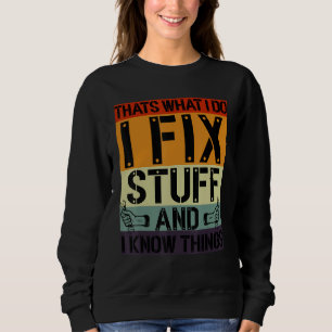 Das ist, was ich tue, ich repariere Sachen und ich Sweatshirt