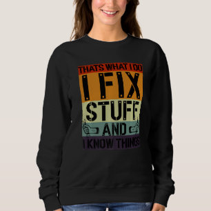 Das ist, was ich tue, ich repariere Sachen und ich Sweatshirt