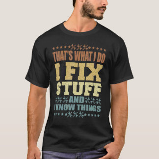 Das ist was ich tue, ich repariere Sachen und ich  T-Shirt