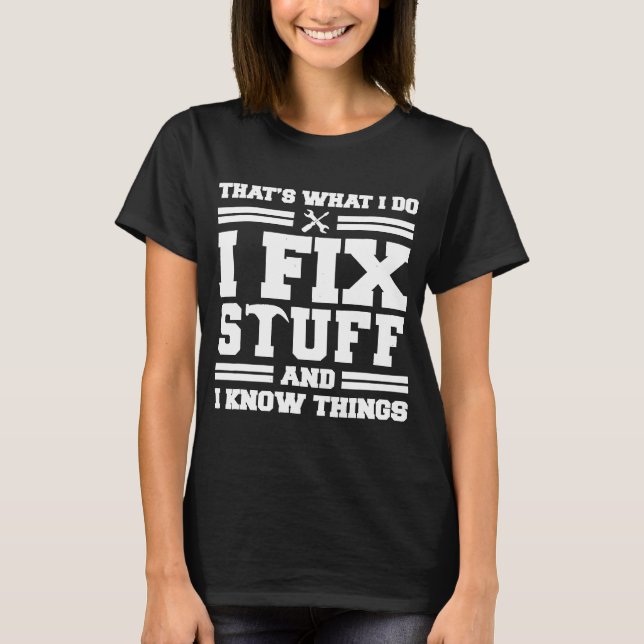 Das ist was ich tue, ich repariere Zeug und ich ke T-Shirt (Vorderseite)