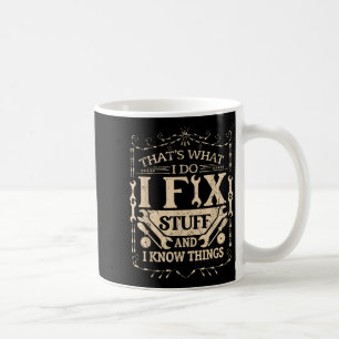 Das ist was ich tue, ich repariere Zeug und kenne Kaffeetasse