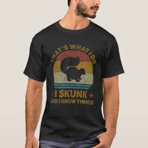 Das ist, was ich tue ich Schkunk und ich weiß, Din T-Shirt