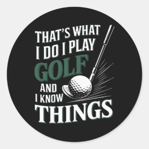 Das ist was ich tue, ich spiele Golf und ich weiß  Runder Aufkleber