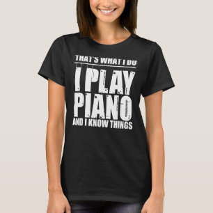 Das ist, was ich tue, ich spiele Klavier und ich k T-Shirt