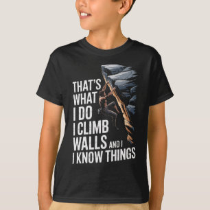 Das ist was ich tue, ich steige Wände hoch und ich T-Shirt