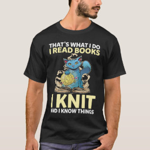 Das ist was ich tue, ich stricke, ich lese Bücher  T-Shirt