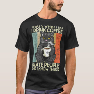 Das ist was ich tue Ich trinke Kaffee Ich hasse Me T-Shirt