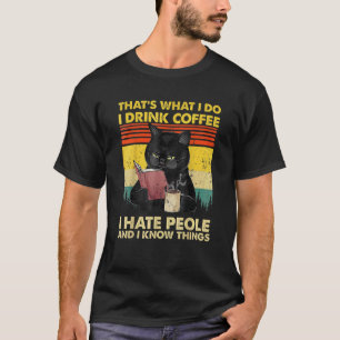Das ist was ich tue Ich trinke Kaffee Ich hasse Me T-Shirt