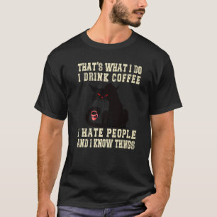 Das ist was ich tue ich trinke Kaffee ich hasse Me T-Shirt