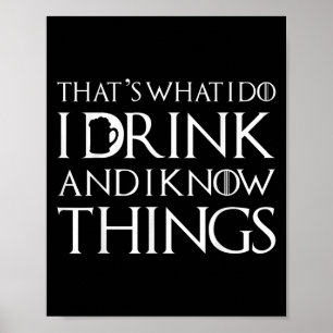 Das ist was ich tue ich trinke und ich kenne Dinge Poster