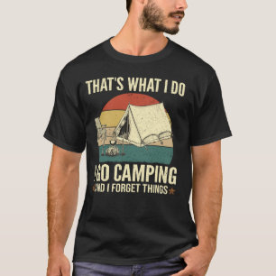 Das ist was ich tue Lustig zelten gehen und dünn T-Shirt