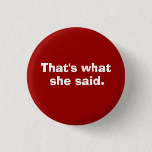 Das ist, was, sie sagte button