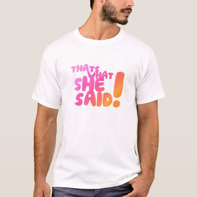 Das ist, was sie sagte! T-Shirt (Vorderseite)