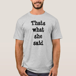 Das ist, was sie sagte T-Shirt