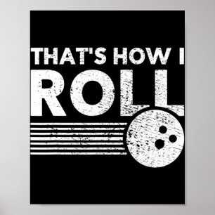Das ist, wie ich Bowling für Männer Frauen und K Poster