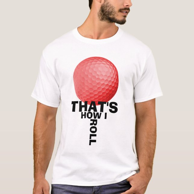 DAS IST, WIE ICH ROLLE - GOLF T-Shirt (Vorderseite)