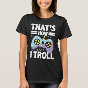 Das ist, wie ich Troll Funny für Videospiele Liebh T-Shirt