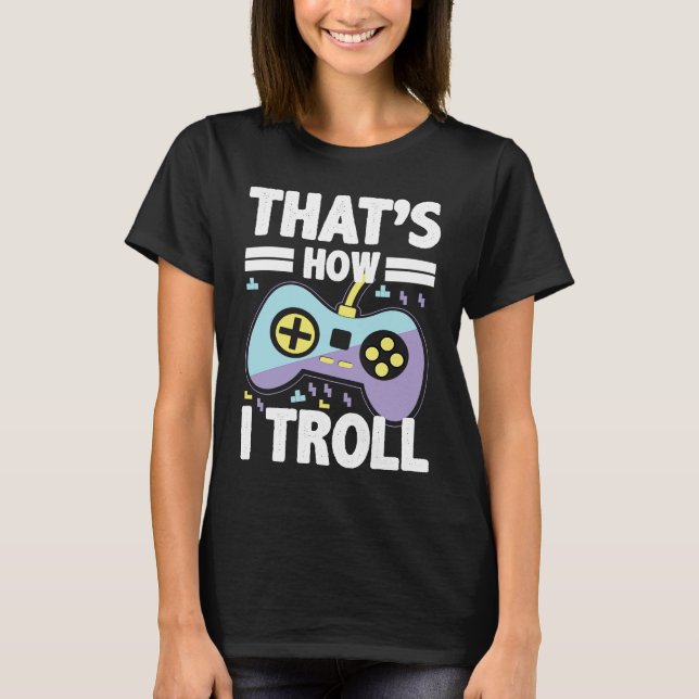 Das ist, wie ich Troll Funny für Videospiele Liebh T-Shirt (Vorderseite)