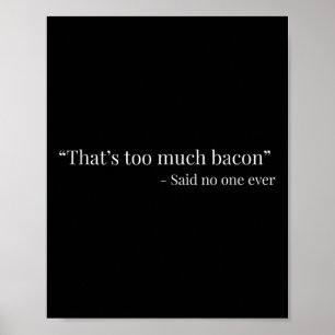Das ist zu viel Bacon sagte je lustig Poster
